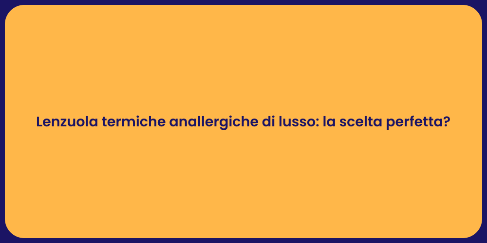 Lenzuola termiche anallergiche di lusso: la scelta perfetta?