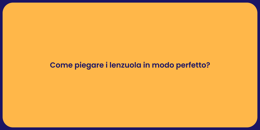 Come piegare i lenzuola in modo perfetto?