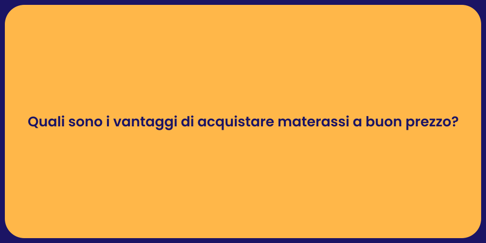 Quali sono i vantaggi di acquistare materassi a buon prezzo?
