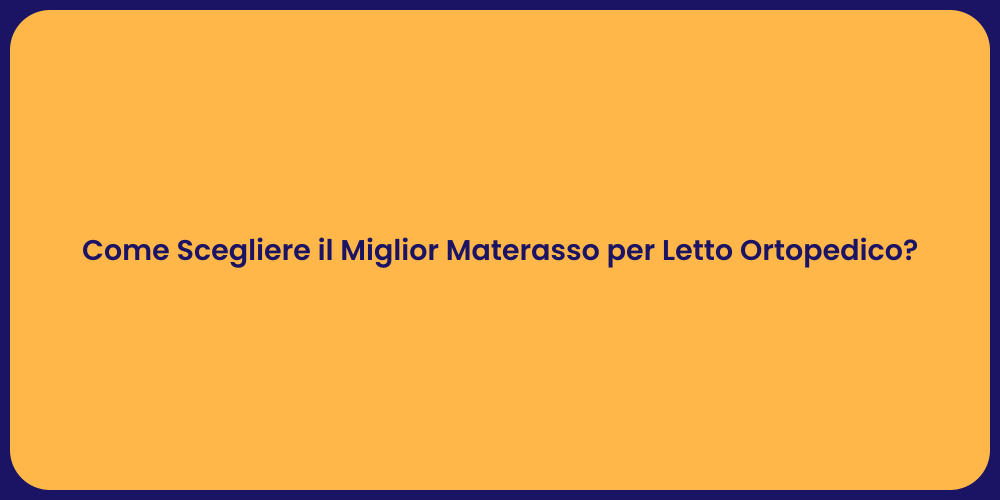 Come Scegliere il Miglior Materasso per Letto Ortopedico?
