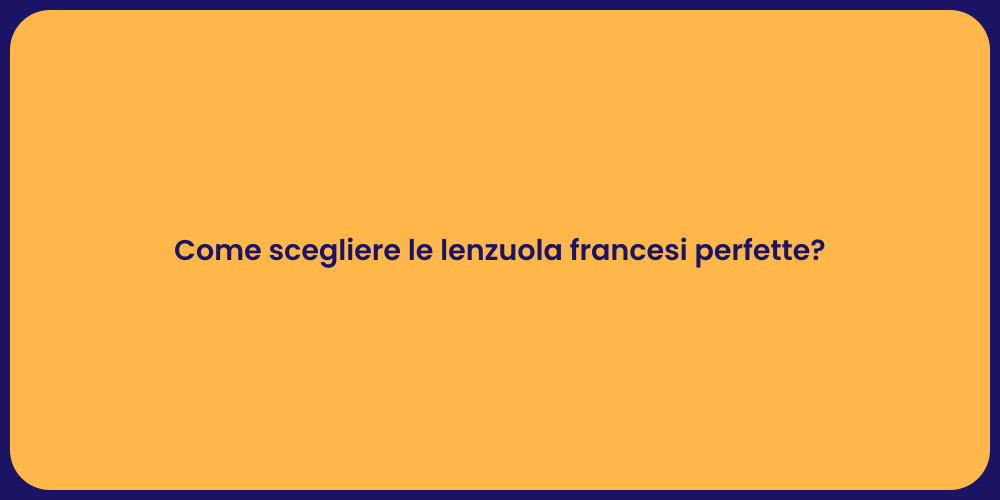 Come scegliere le lenzuola francesi perfette?
