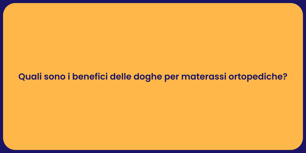 Quali sono i benefici delle doghe per materassi ortopediche?
