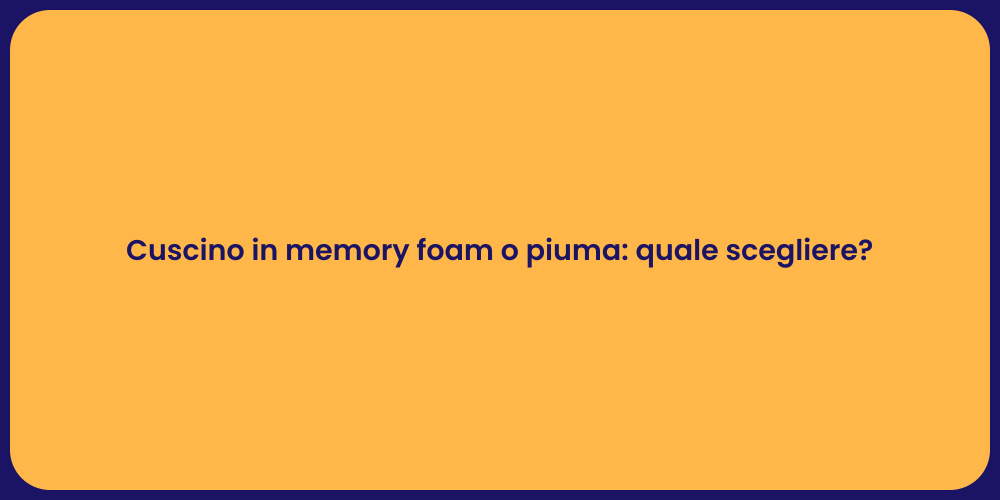 Cuscino in memory foam o piuma: quale scegliere?