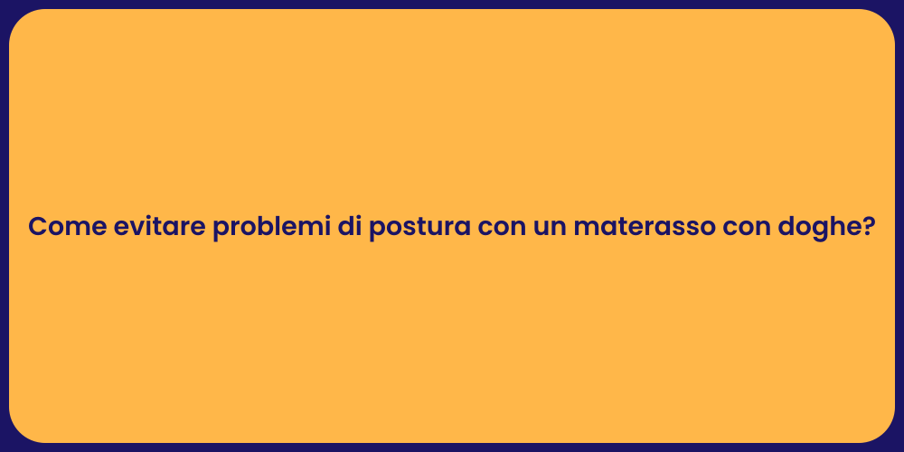 Come evitare problemi di postura con un materasso con doghe?