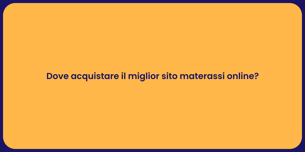 Dove acquistare il miglior sito materassi online?