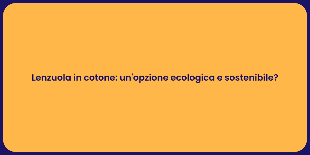 Lenzuola in cotone: un'opzione ecologica e sostenibile?