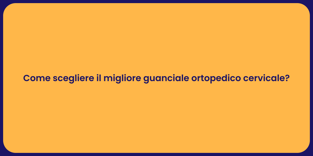Come scegliere il migliore guanciale ortopedico cervicale?
