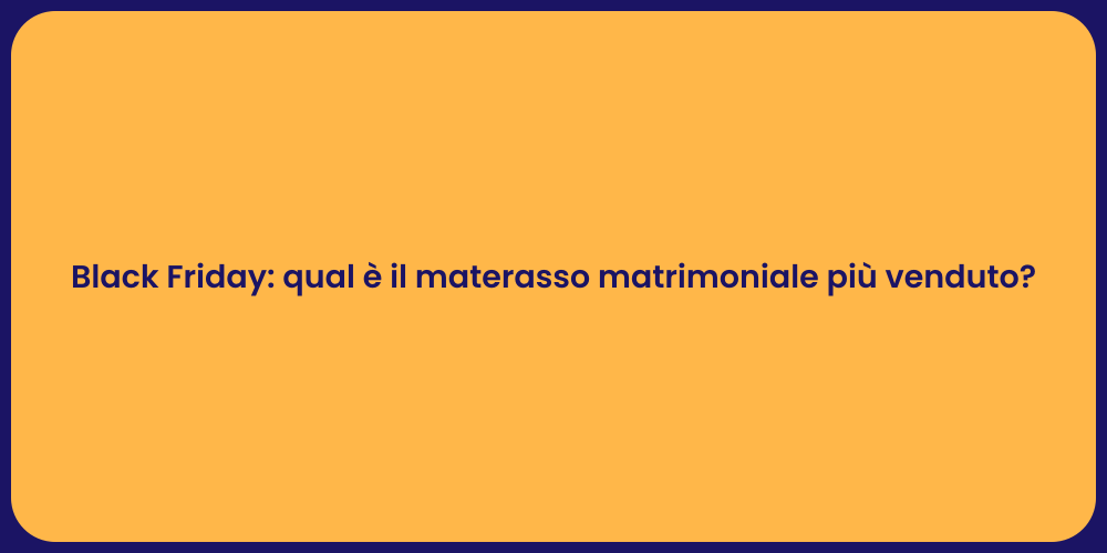 Black Friday: qual è il materasso matrimoniale più venduto?
