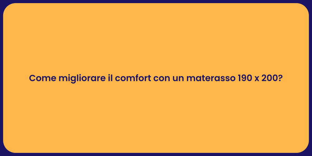 Come migliorare il comfort con un materasso 190 x 200?