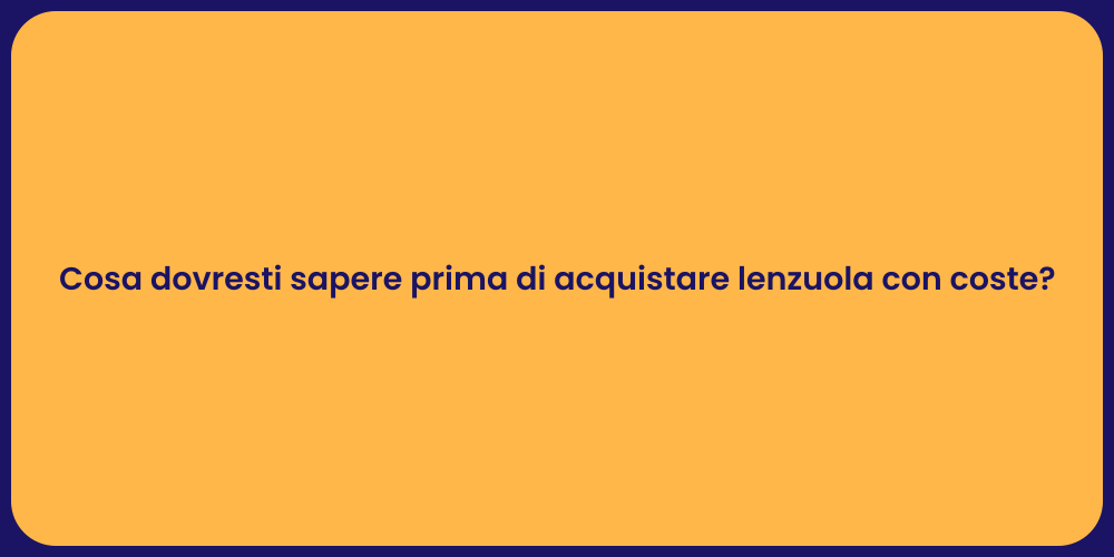 Cosa dovresti sapere prima di acquistare lenzuola con coste?