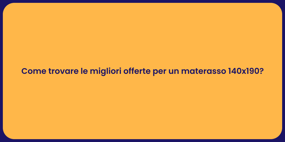 Come trovare le migliori offerte per un materasso 140x190?