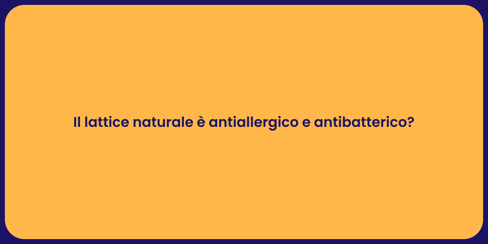 Il lattice naturale è antiallergico e antibatterico?