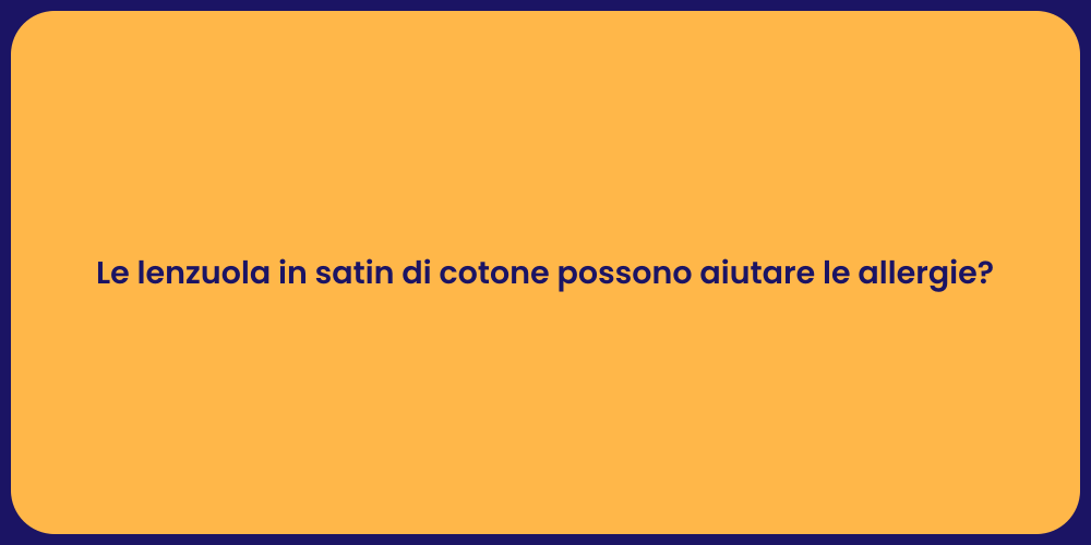 Le lenzuola in satin di cotone possono aiutare le allergie?