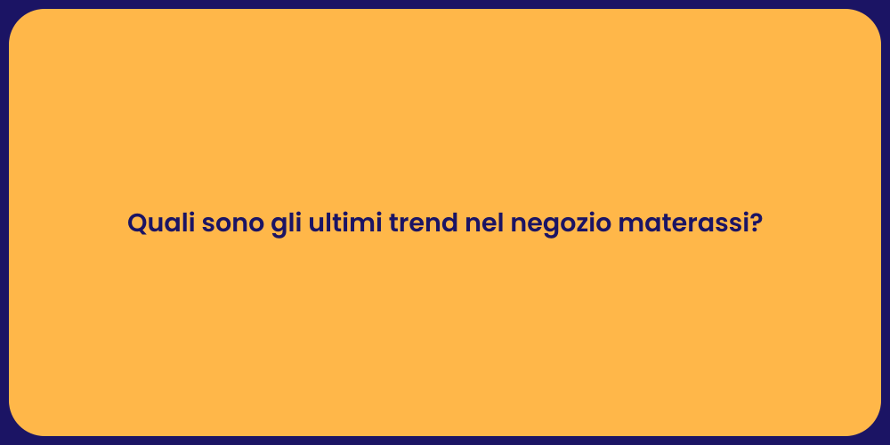 Quali sono gli ultimi trend nel negozio materassi?