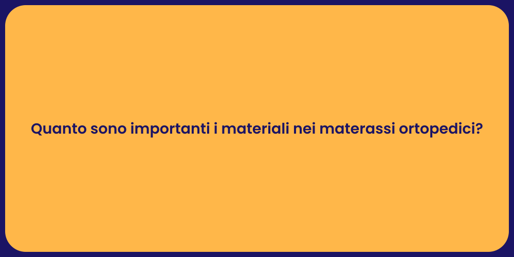 Quanto sono importanti i materiali nei materassi ortopedici?