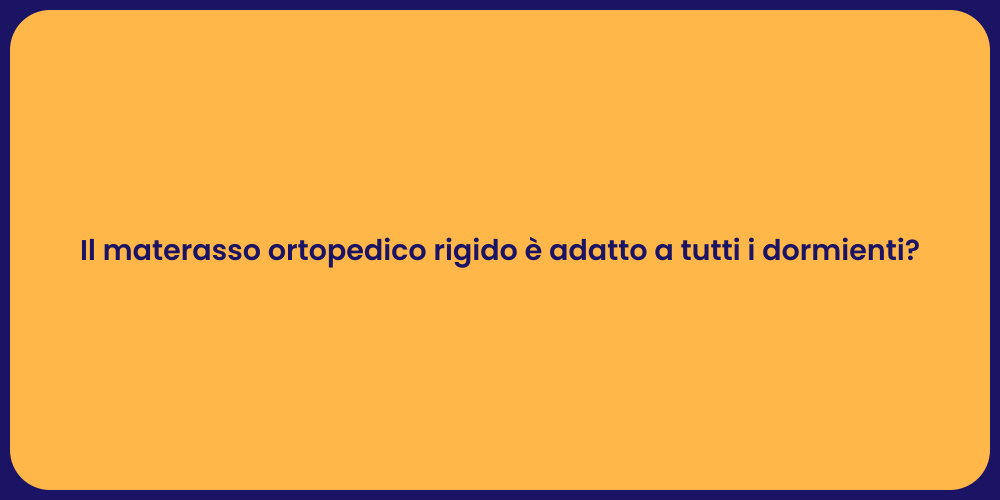 Il materasso ortopedico rigido è adatto a tutti i dormienti?