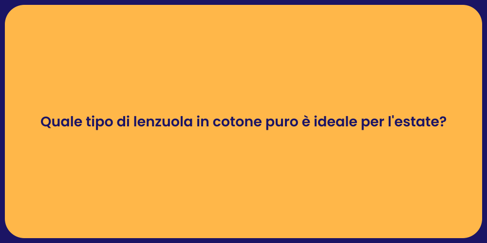 Quale tipo di lenzuola in cotone puro è ideale per l'estate?