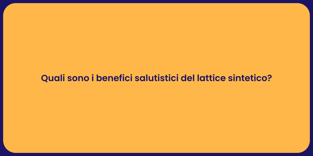 Quali sono i benefici salutistici del lattice sintetico?