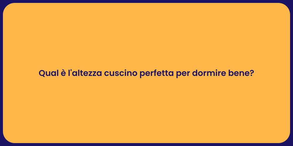 Qual è l'altezza cuscino perfetta per dormire bene?