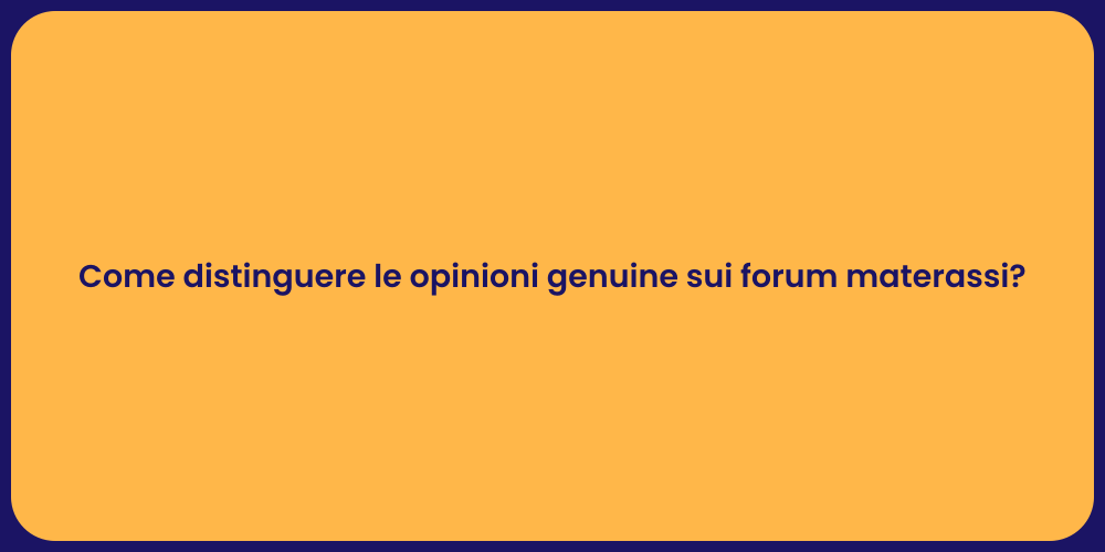 Come distinguere le opinioni genuine sui forum materassi?