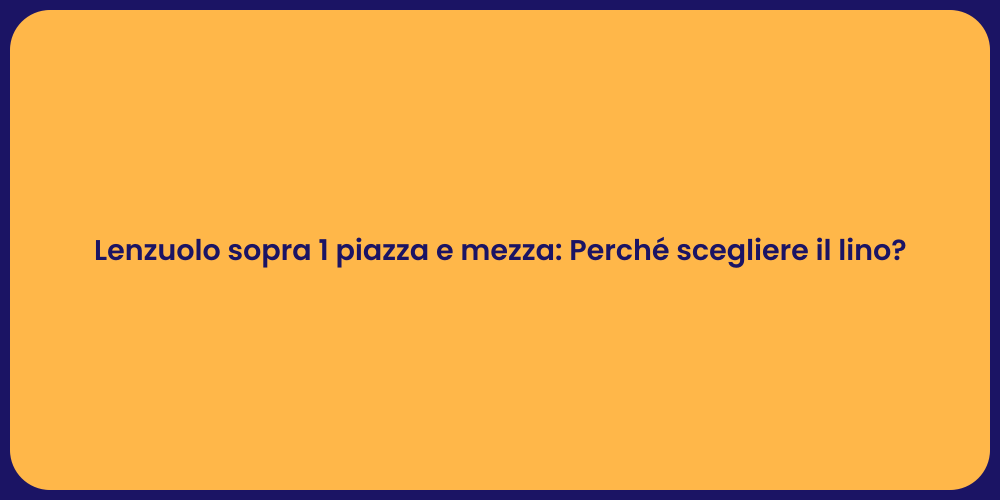 Lenzuolo sopra 1 piazza e mezza: Perché scegliere il lino?