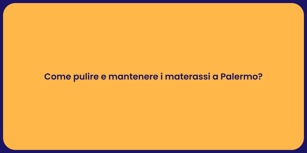 Come pulire e mantenere i materassi a Palermo?
