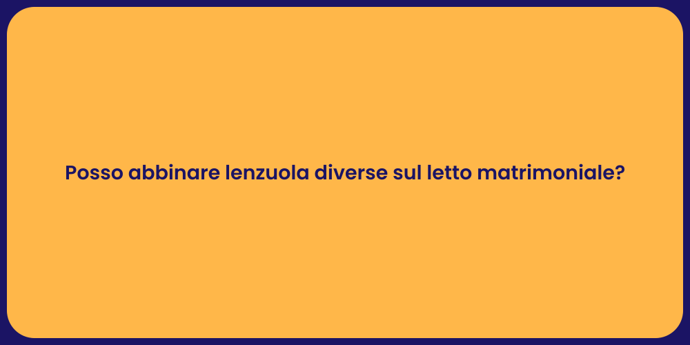 Posso abbinare lenzuola diverse sul letto matrimoniale?