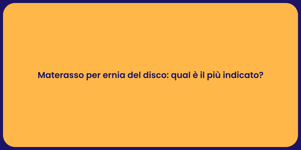 Materasso per ernia del disco: qual è il più indicato?
