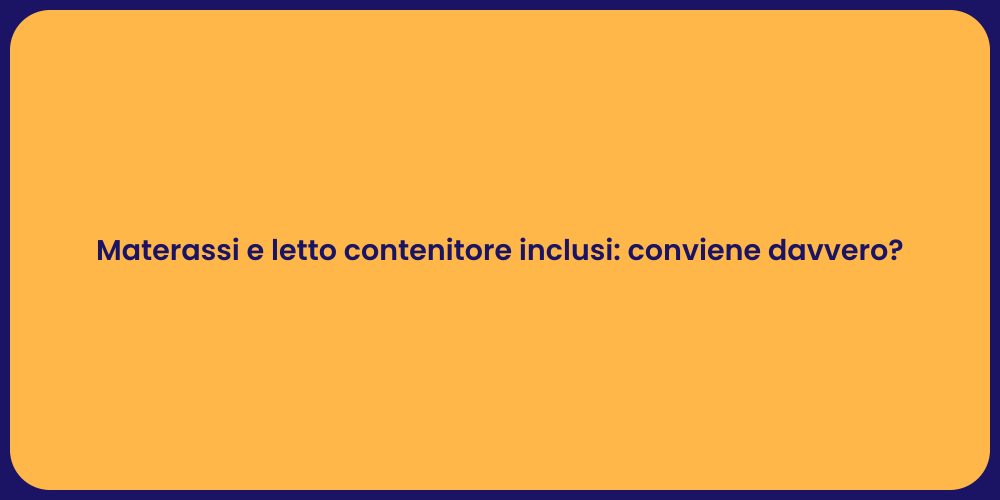 Materassi e letto contenitore inclusi: conviene davvero?