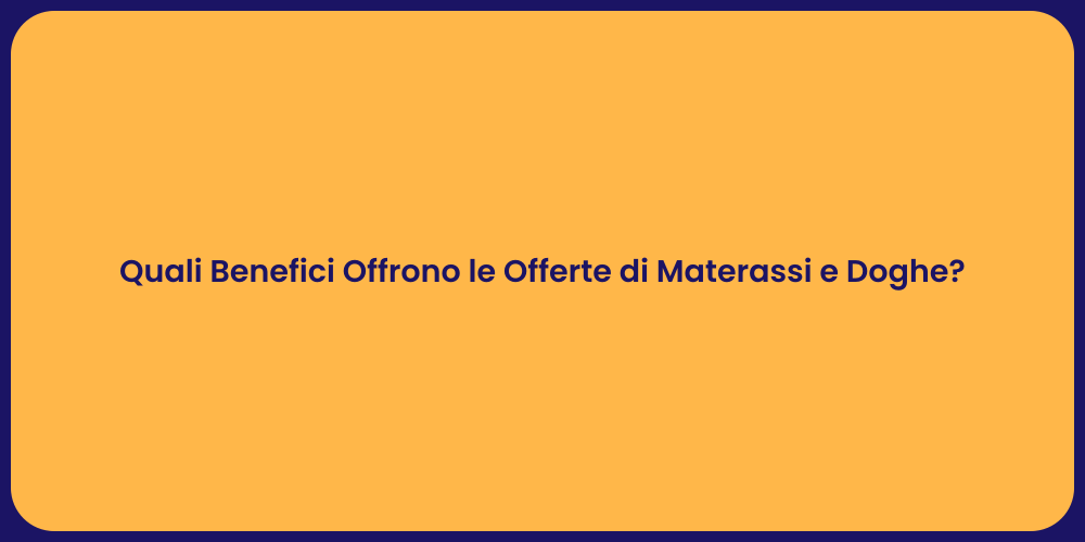 Quali Benefici Offrono le Offerte di Materassi e Doghe?