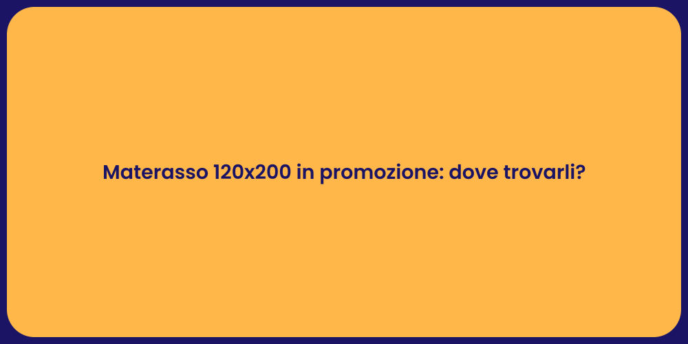 Materasso 120x200 in promozione: dove trovarli?