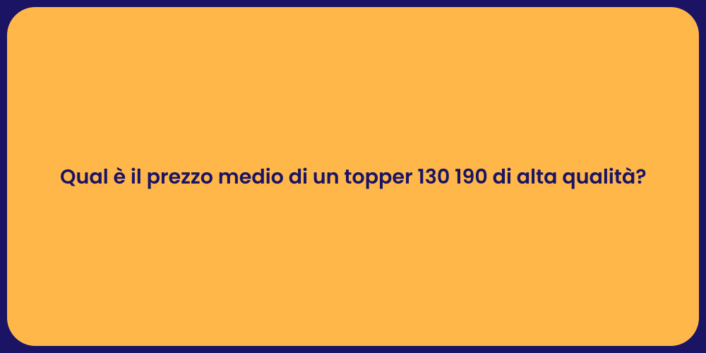 Qual è il prezzo medio di un topper 130 190 di alta qualità?