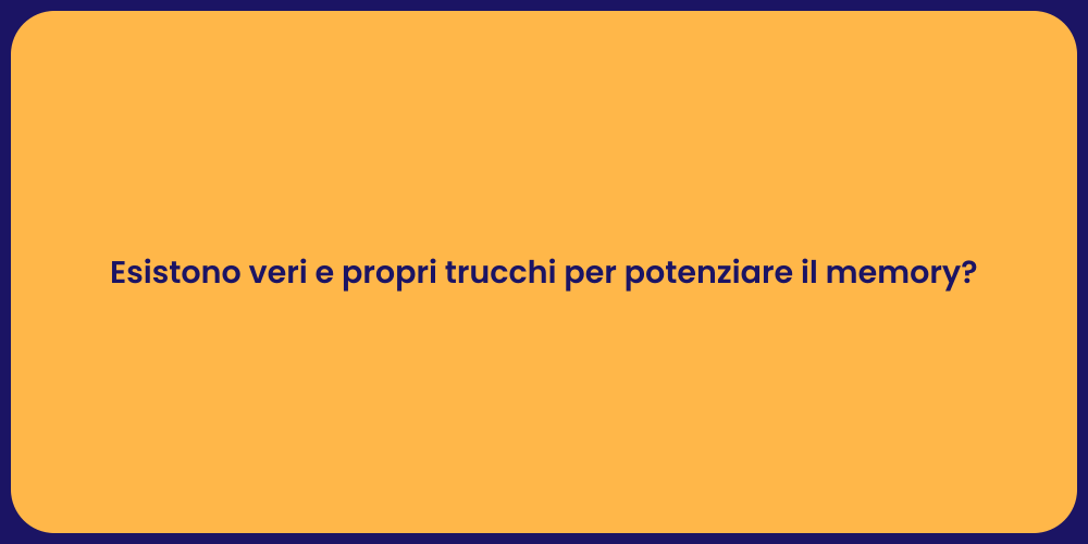 Esistono veri e propri trucchi per potenziare il memory?