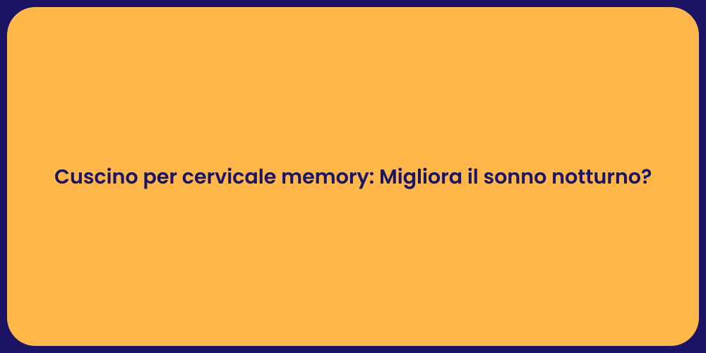 Cuscino per cervicale memory: Migliora il sonno notturno?