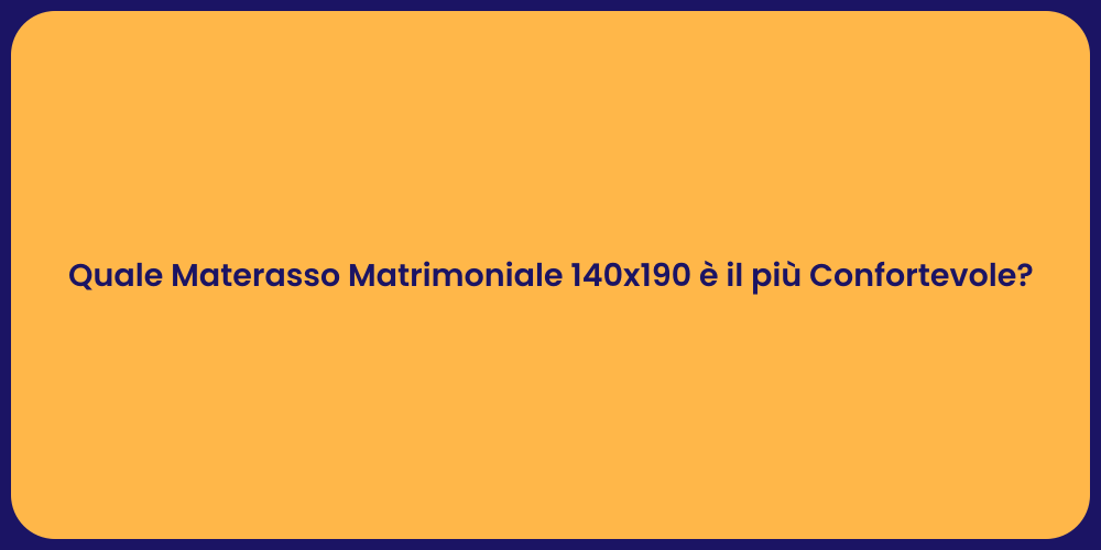 Quale Materasso Matrimoniale 140x190 è il più Confortevole?