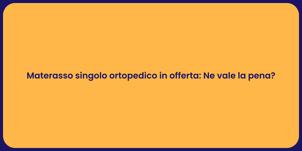 Materasso singolo ortopedico in offerta: Ne vale la pena?