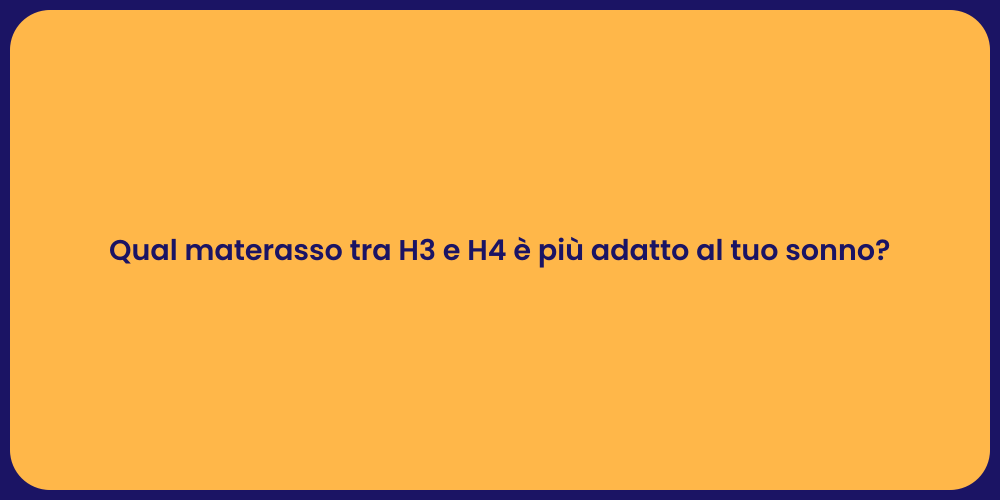 Qual materasso tra H3 e H4 è più adatto al tuo sonno?