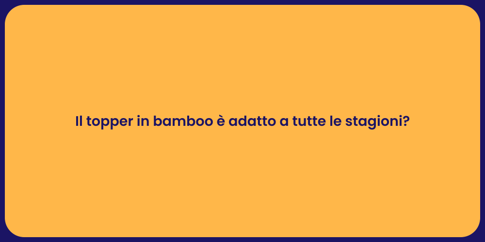 Il topper in bamboo è adatto a tutte le stagioni?