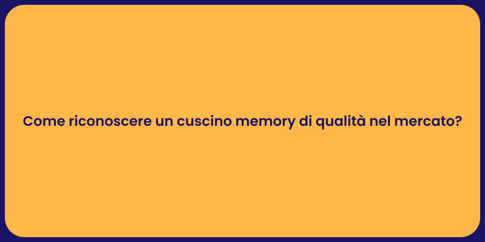 Come riconoscere un cuscino memory di qualità nel mercato?