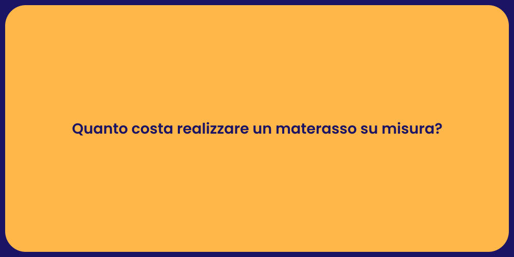 Quanto costa realizzare un materasso su misura?