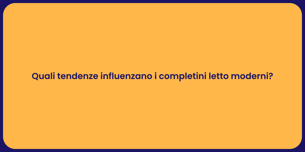 Quali tendenze influenzano i completini letto moderni?