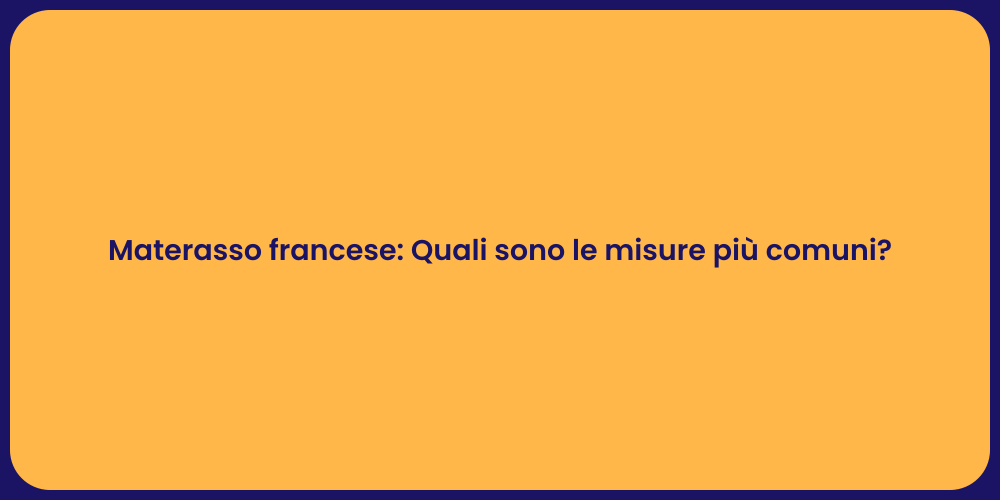 Materasso francese: Quali sono le misure più comuni?