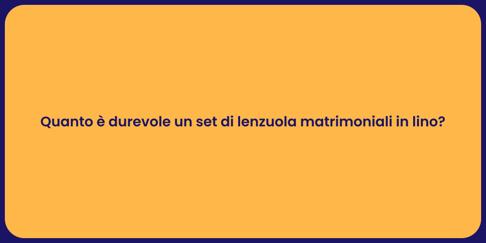 Quanto è durevole un set di lenzuola matrimoniali in lino?