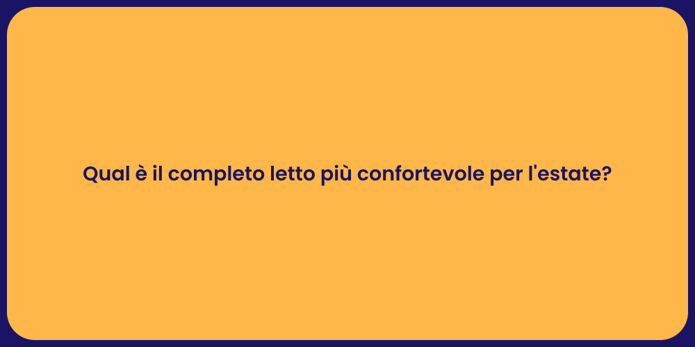 Qual è il completo letto più confortevole per l'estate?