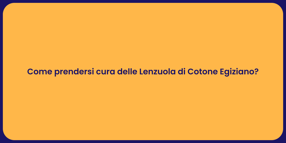 Come prendersi cura delle Lenzuola di Cotone Egiziano?