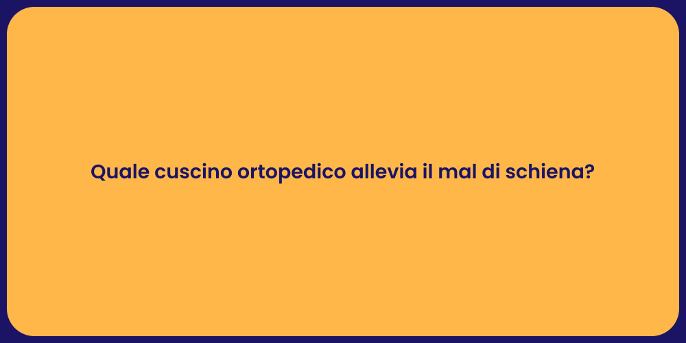 Quale cuscino ortopedico allevia il mal di schiena?