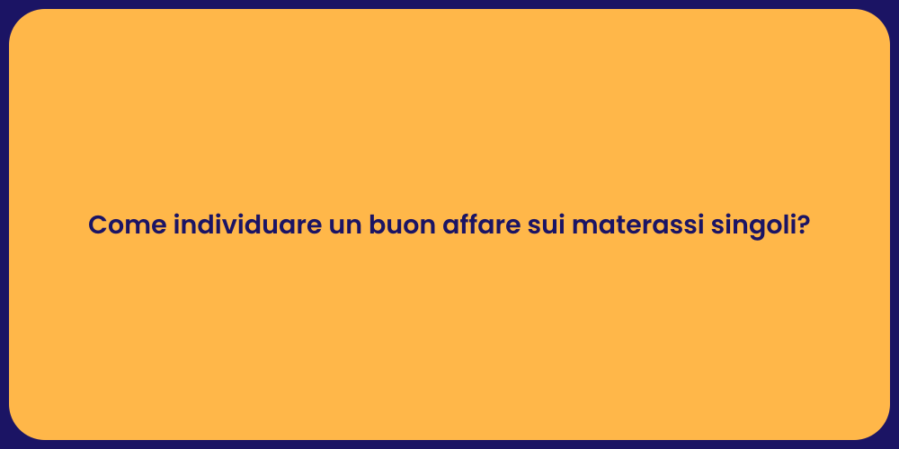Come individuare un buon affare sui materassi singoli?