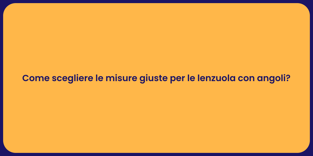 Come scegliere le misure giuste per le lenzuola con angoli?