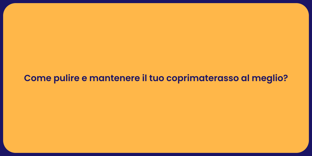 Come pulire e mantenere il tuo coprimaterasso al meglio?