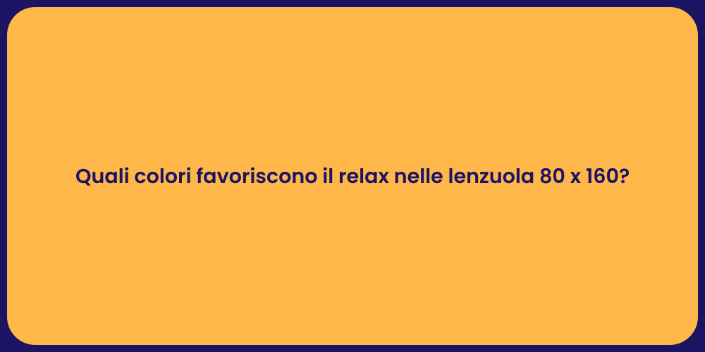 Quali colori favoriscono il relax nelle lenzuola 80 x 160?